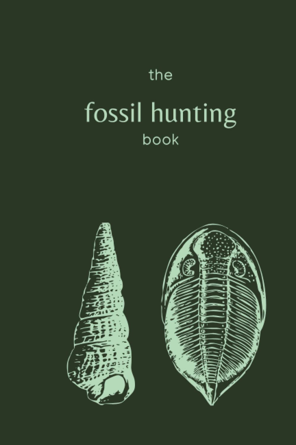 Fossil Hunting Book: Log book for All Your Discoveries | Document Your Finds, Locations, Geology, and More