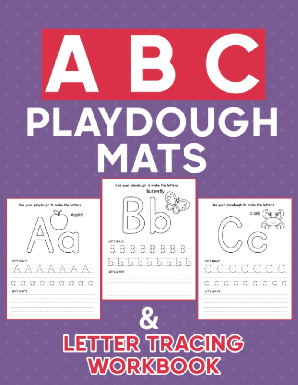 ABC Playdough Mats & Tracing Letter Workbook: Alphabet Playdough Mats, Alphabet Activities to Practice Writing Letters, Letter Formation Workbook For Kids