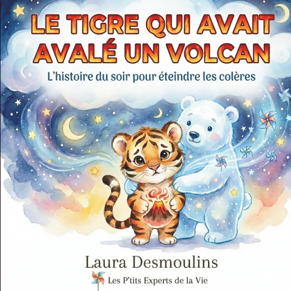 Le Tigre qui avait avalé un Volcan: L'histoire du soir pour éteindre les petites et grosses colères avant de dormir dès 3 ans.