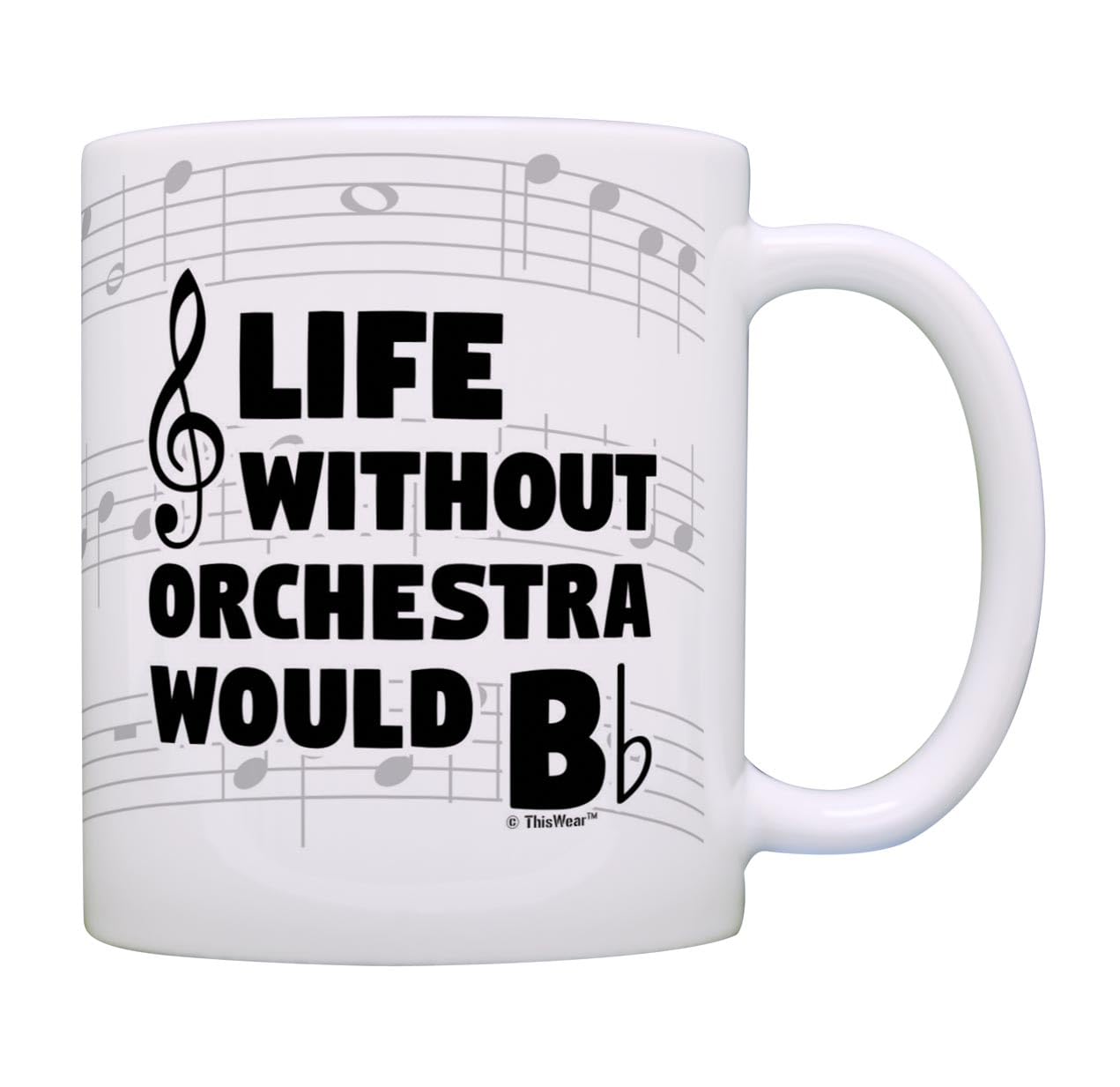ThisWear Funny Music Gifts Life Without Orchestra Would B Flat Violin Drum Tuba Gift 11oz Ceramic Coffee Mug with Handle
