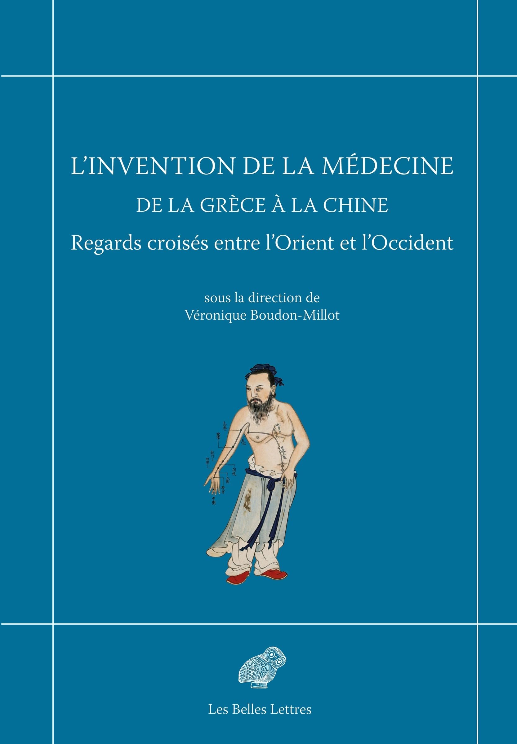 L’Invention de la médecine de la Grèce à la Chine: Regards croisés entre l’Orient et l’Occident