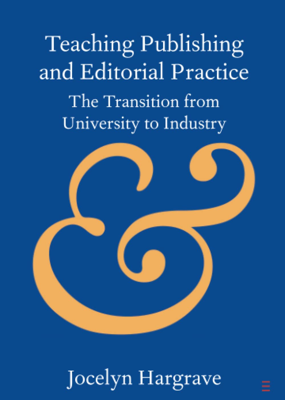 Teaching Publishing and Editorial Practice: The Transition from University to Industry (Elements in Publishing and Book Culture)