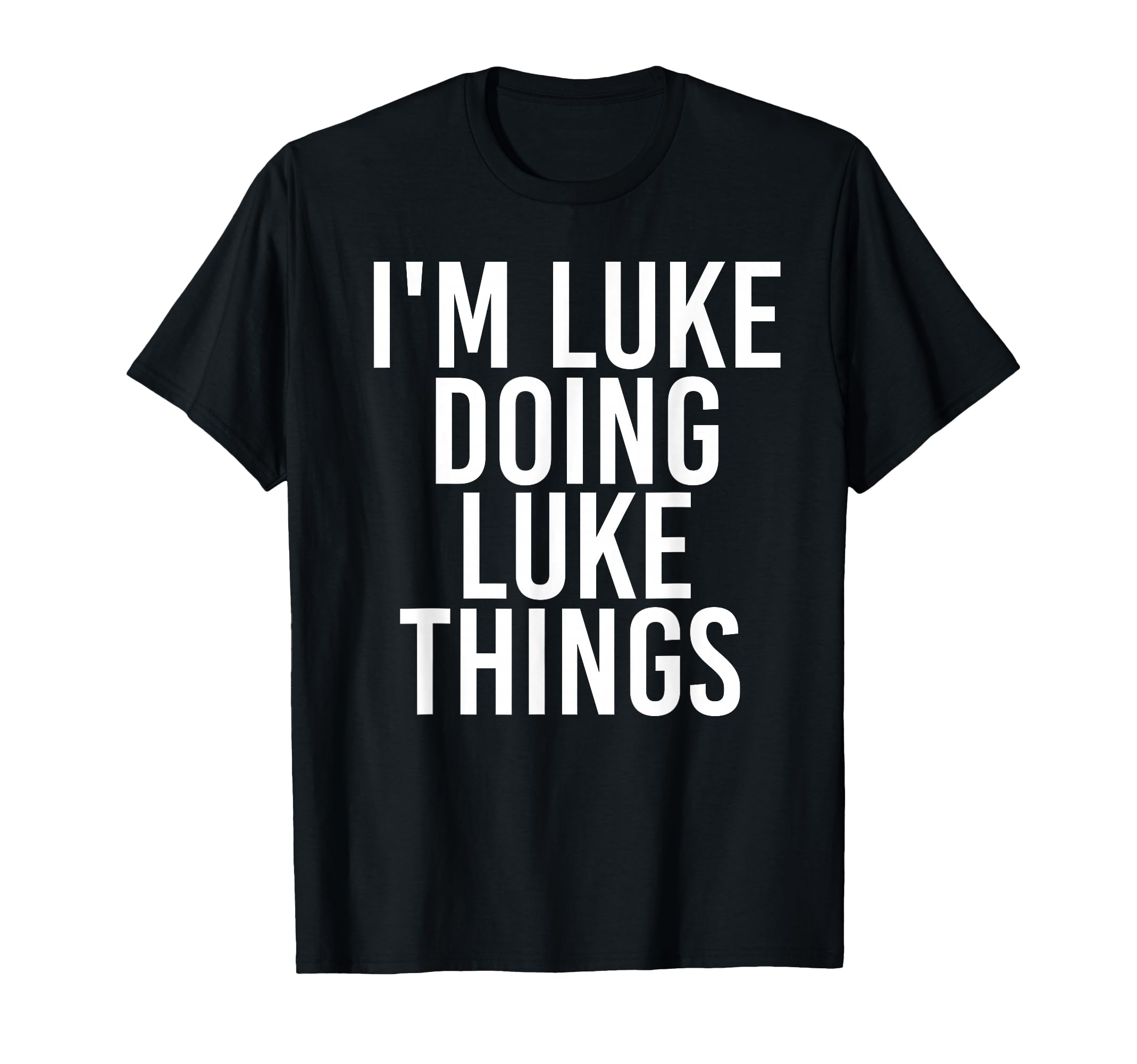 I'm Luke Doing Luke Things Funny Birthday Name Gift Idea T-Shirt Small