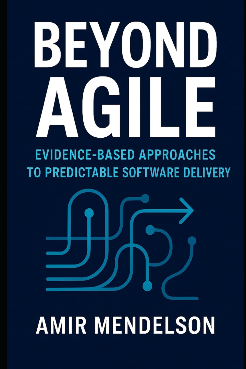 Beyond Agile: Evidence-Based Approaches to Predictable Software Delivery