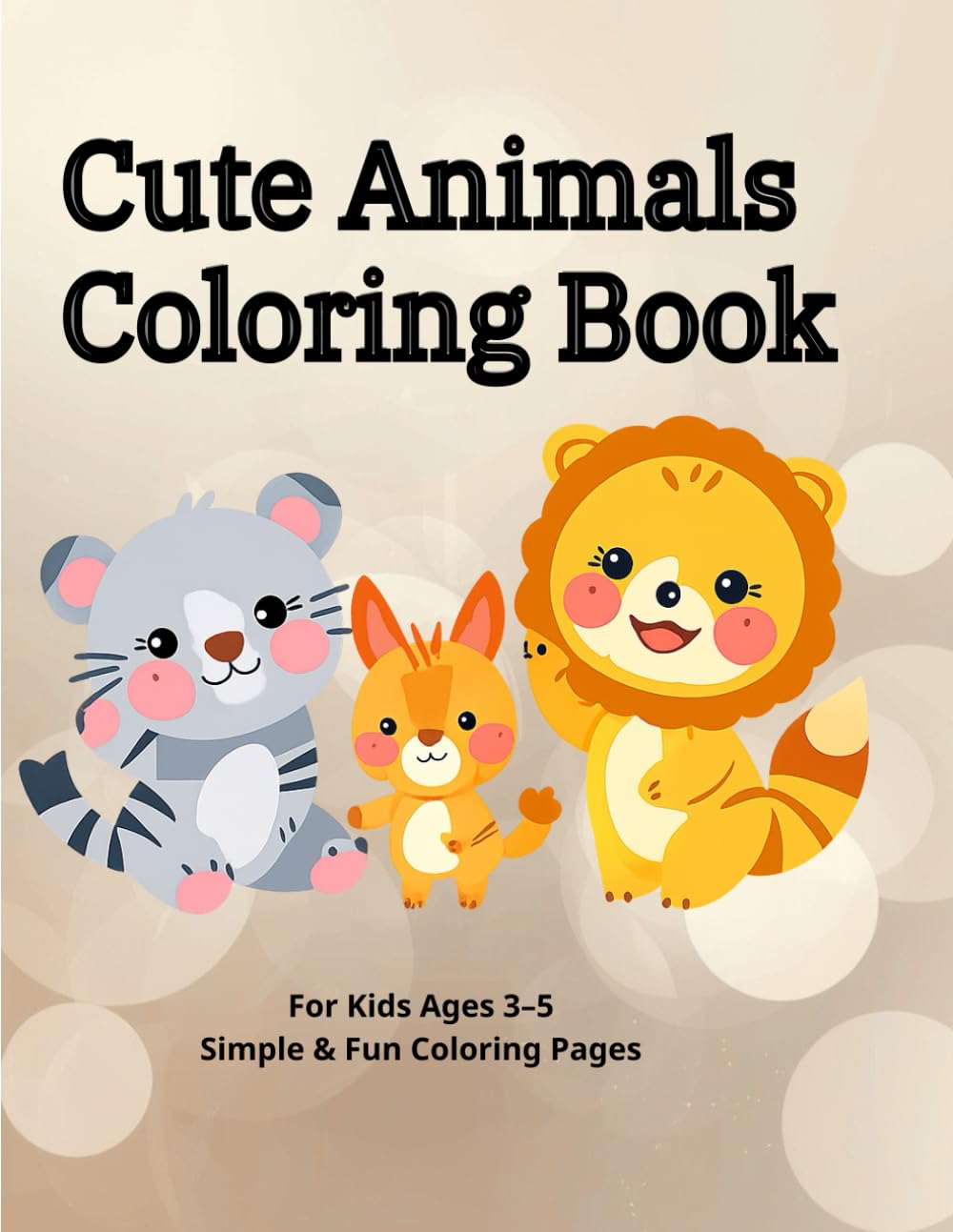 For Kids Ages 3–5 Simple & Fun Coloring Pages: Simple & Fun Animal Coloring Pages to Help Toddlers Learn, Relax, and Enjoy Coloring