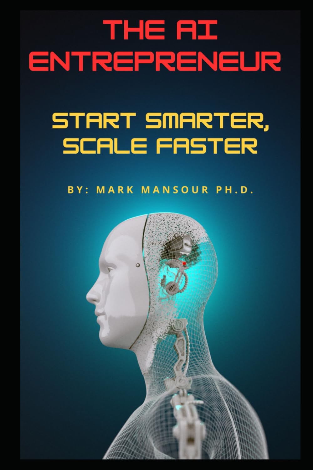 The AI Entrepreneur: Start Smarter, Scale Faster (AI for business and wealth)
