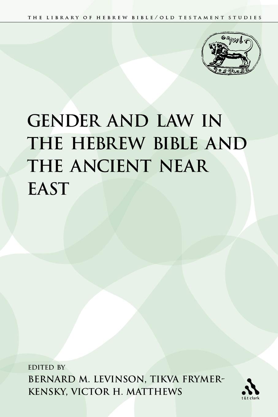 Gender and Law in the Hebrew Bible and the Ancient Near East: 262 (The Library of Hebrew Bible/Old Testament Studies)