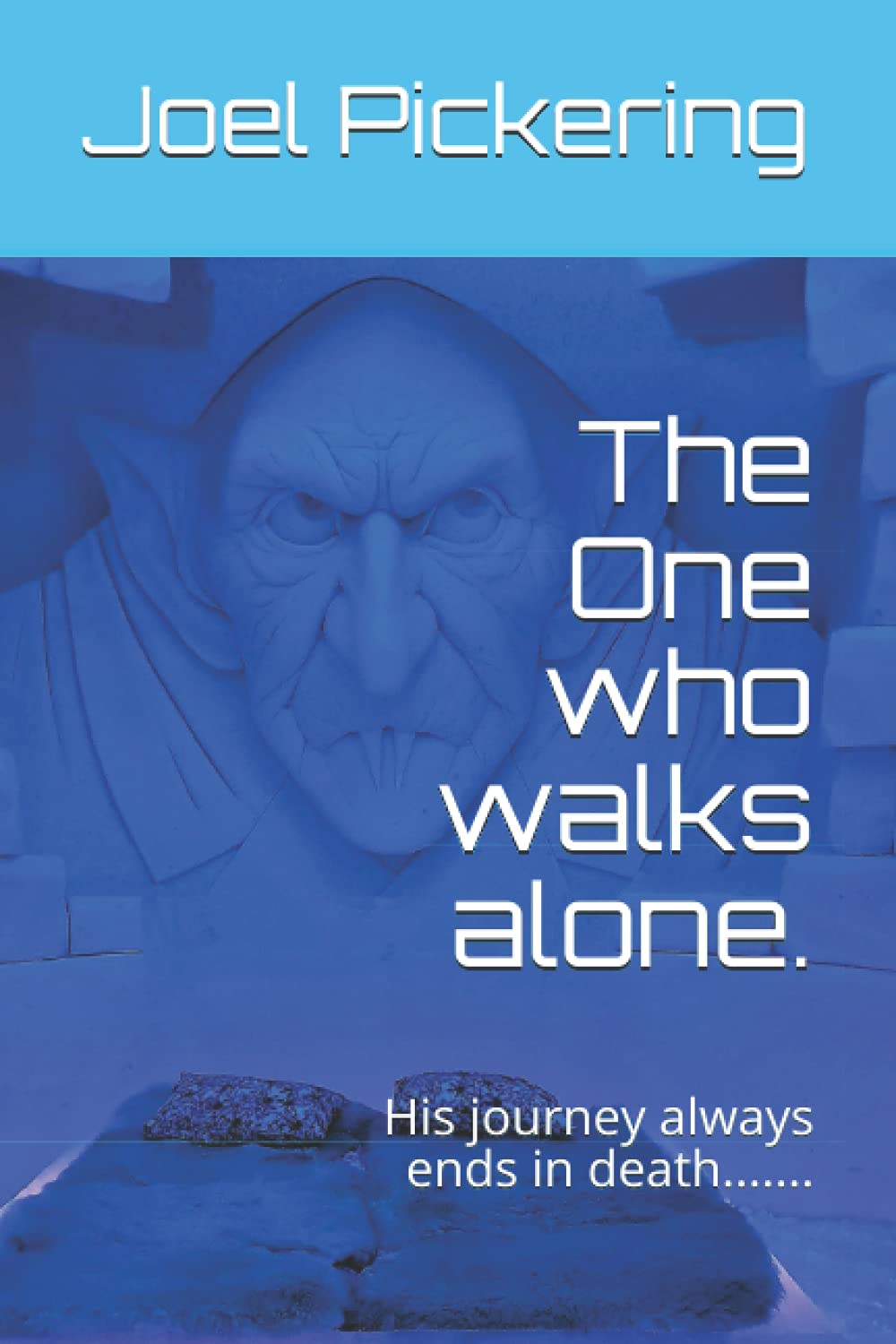 The One who walks alone.: His journey always ends in death.......