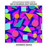  Do U Wanna Get House (Dumbers Remix)