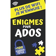Plus de Wifi je m'ennuie! Enigmes pour ados +100 casse-tetes, jeux de logique et de reflexion , enquetes et devinettes a resoudre pour adolescents a partir de 12ans French Edition