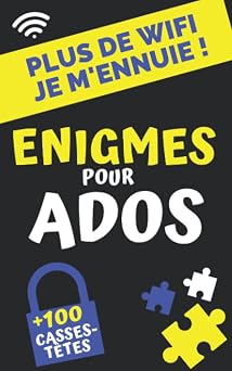 Plus de Wifi je mennuie! Enigmes pour ados +100 casse-tetes, jeux de logique et de reflexion , enquetes et devinettes a resoudre pour adolescents a partir de 12ans French Edition