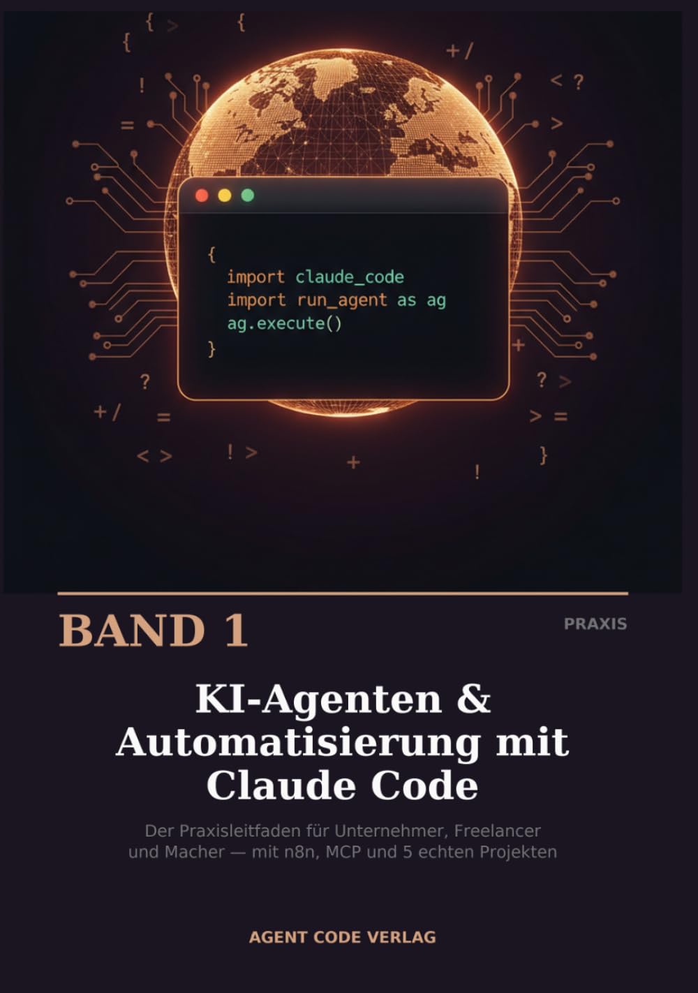 KI-Agenten & Automatisierung mit Claude Code: Der Praxisleitfaden für Unternehmer, Freelancer und Macher — Mit n8n-Workflows, MCP-Integration, Plan ... (Die Claude-Code-Werkstatt)