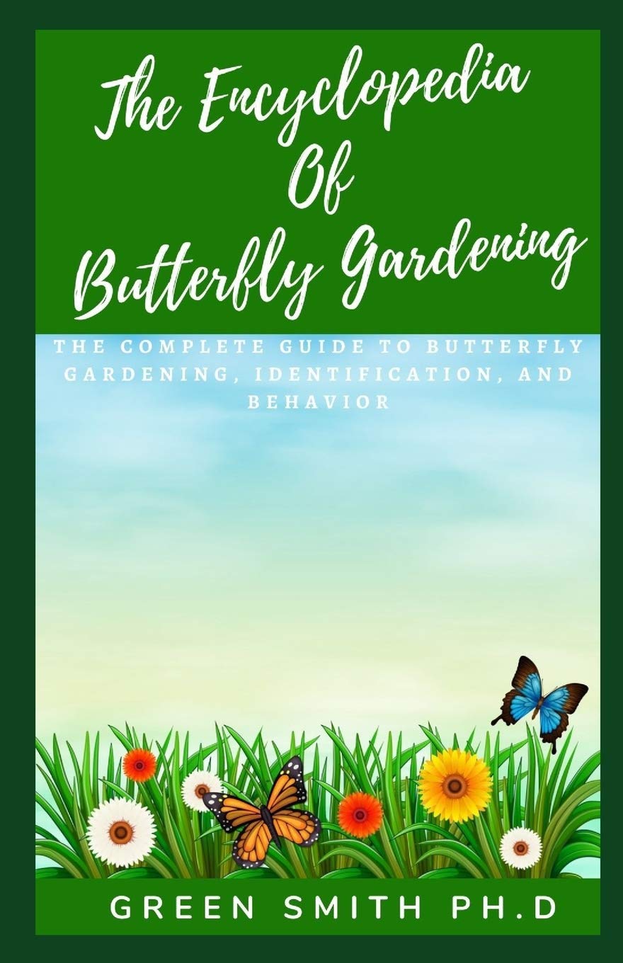 Buy The Encyclopedia of Butterfly Gardening The Complete Guide to