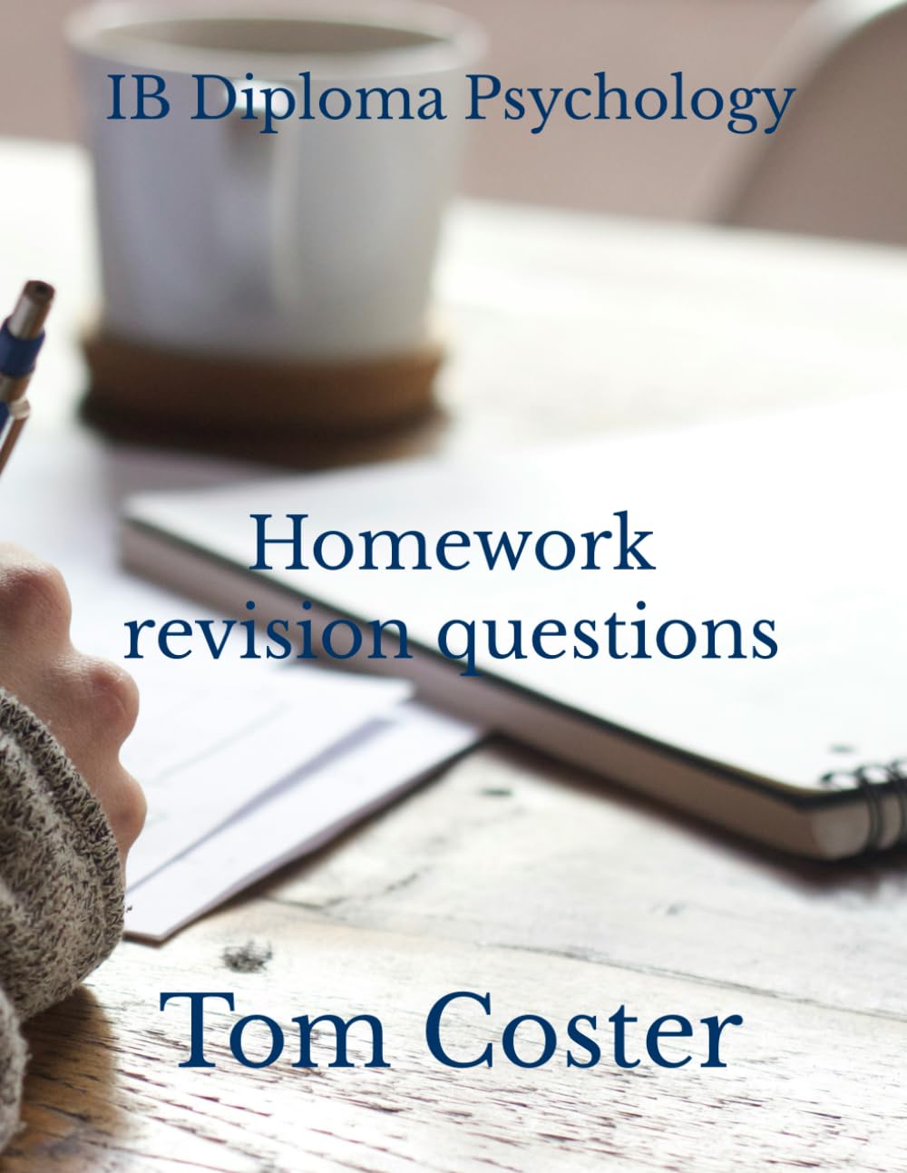 IB Diploma Psychology - Homework revision questions (IB Diploma Psychology - The Tom Coster Collection)