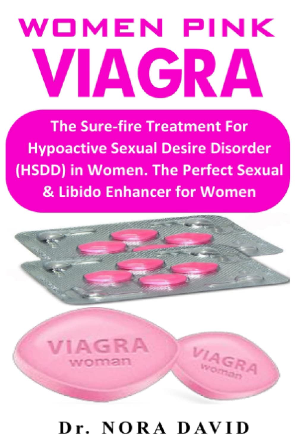 Women Pink Viagra: The Sure-fire Treatment For Hypoactive Sexual Desire Disorder (HSDD) in Women. The Perfect Sexual & Libido Enhancer for Women