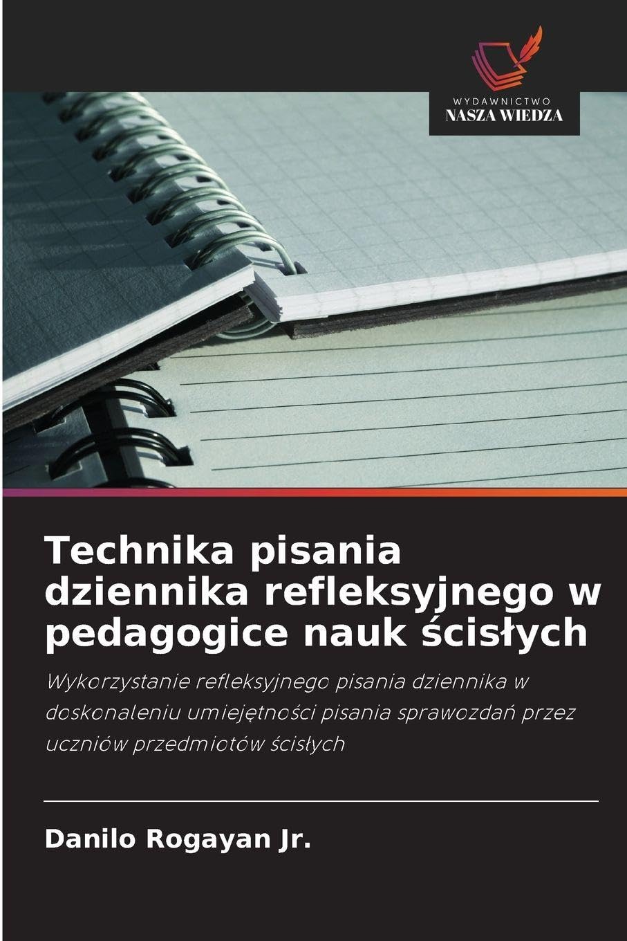 Technika pisania dziennika refleksyjnego w pedagogice nauk ścisłych: Wykorzystanie refleksyjnego pisania dziennika w doskonaleniu umiej¿tno¿ci pisania sprawozda¿ przez uczniów przedmiotów ¿cis¿ych