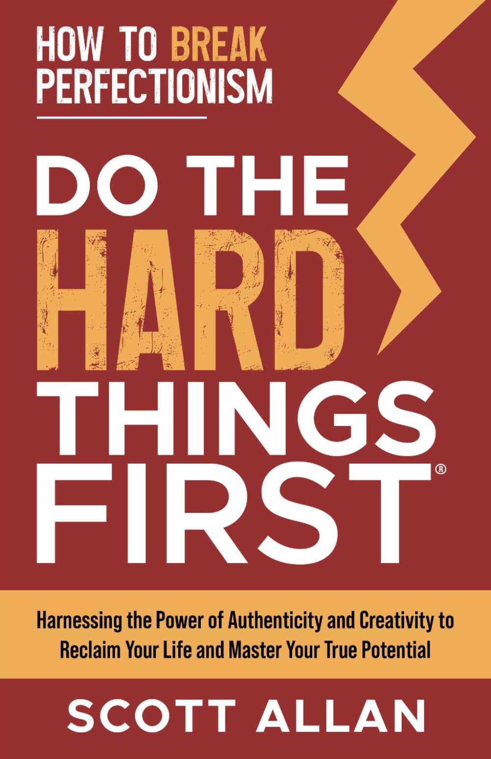 Do the Hard Things First: How to Break Perfectionism: Harnessing the Power of Authenticity and Creativity to Reclaim Your Life and Master Your True