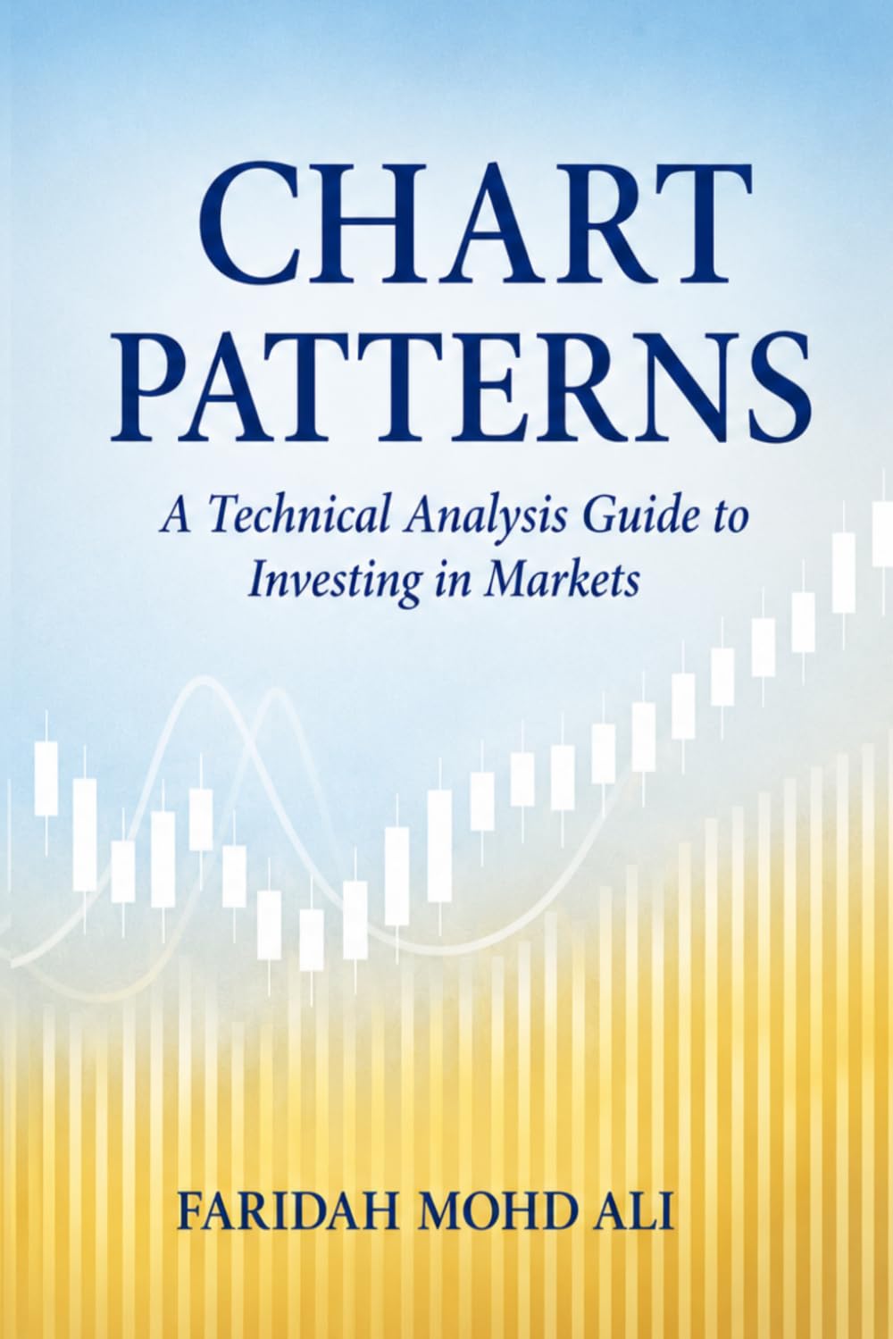 CHART PATTERNS: A Technical Analysis Guide to Investing in Markets
