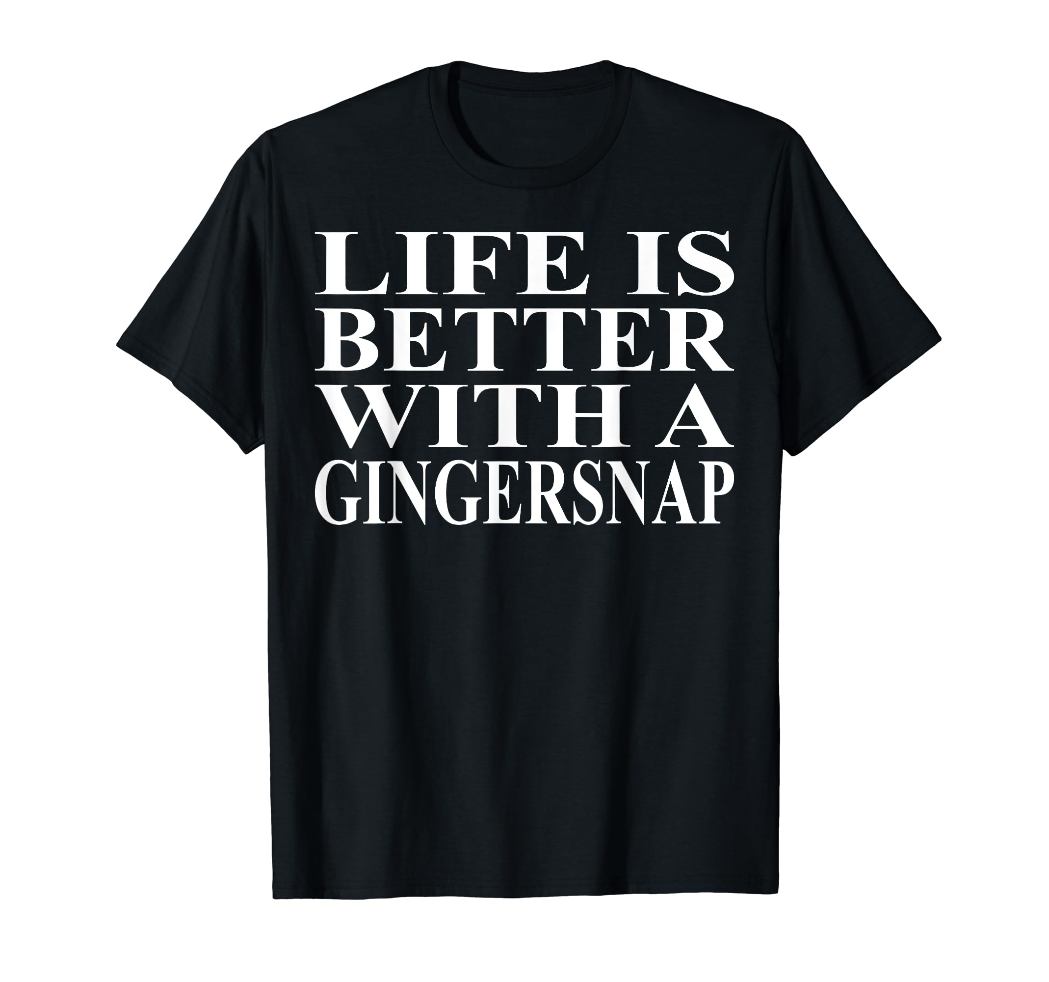 Cool Gingersnap Humor Quote MerchGingersnap Apparel | Cute Funny Gingersnaps Lover Design T-Shirt