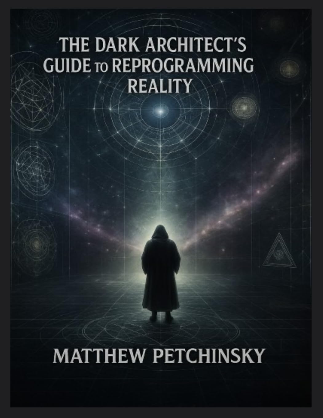The Dark Architect's Guide to Reprogramming Reality Unlocking the Hidden Layers of Creation (Apophis Reality Shifters)