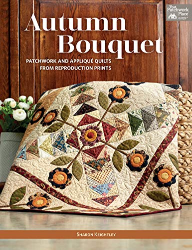 Autumn Bouquet: Patchwork and Applique Quilts from Reproduction Prints