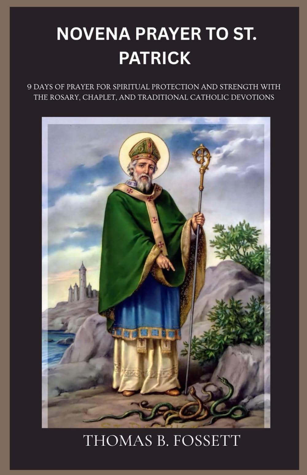 NOVENA PRAYER TO ST. PATRICK: 9 Days of Prayer for Spiritual Protection and Strength with the Rosary, Chaplet, and Traditional Catholic Devotions