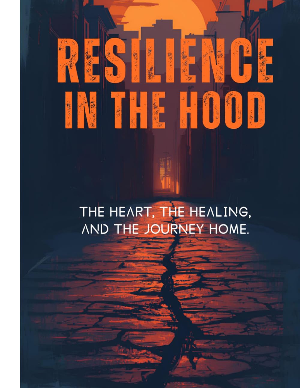 Resilience in the Hood: The Heart, The Healing, and The Journey Home