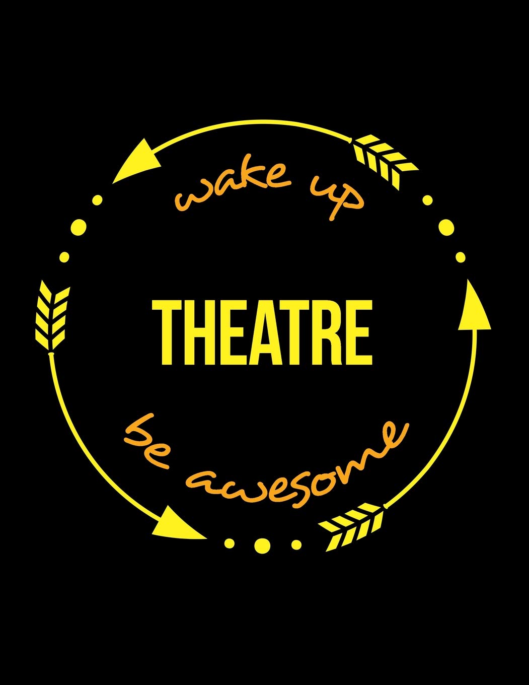Wake Up Theatre Be Awesome | Gift Notebook for a Scene-shifter, Wide Ruled Journal