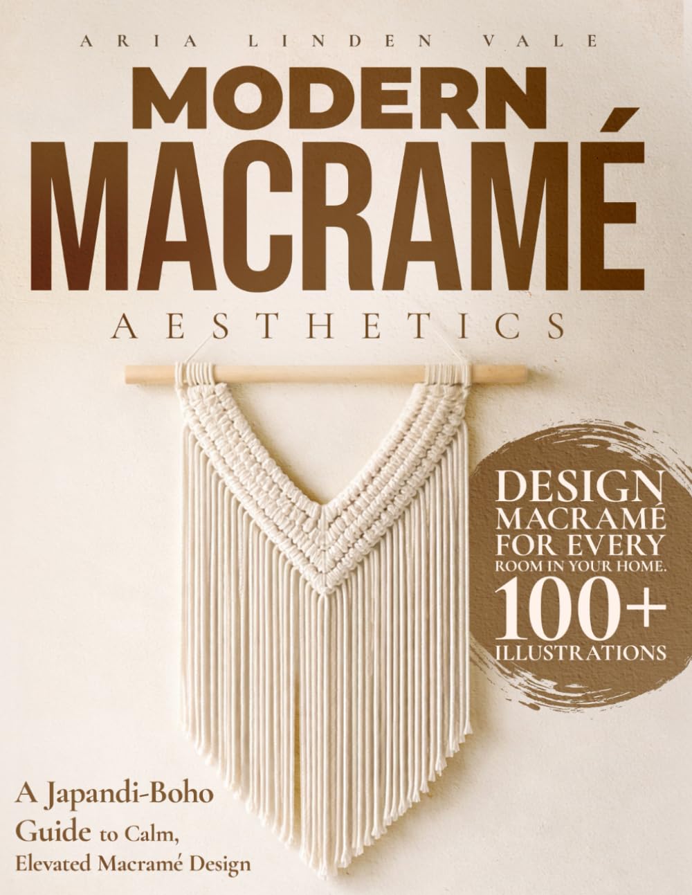 Modern Macramé Aesthetics: A Japandi-Boho Guide to Color Choices, Texture, Composition, and a Signature Statement Wall Hanging for Calm, Elevated Décor and Trusting Your Eye      Paperback – January 22, 2026