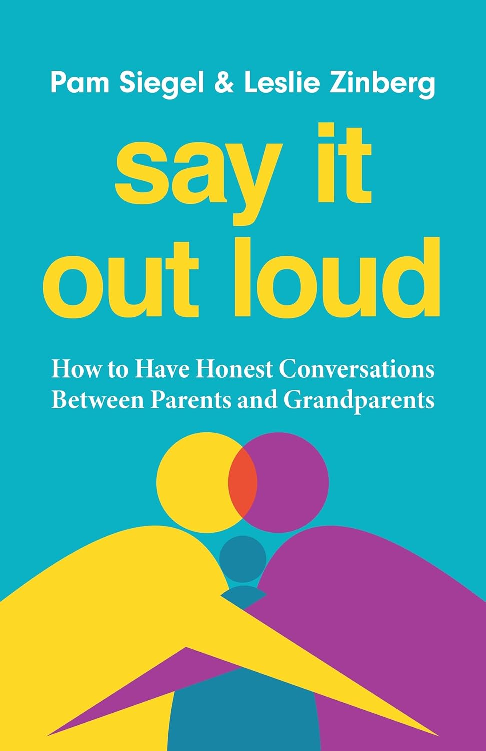 Say It Out Loud: How to Have Honest Conversations Between Parents and Grandparents      Hardcover – February 4, 2027