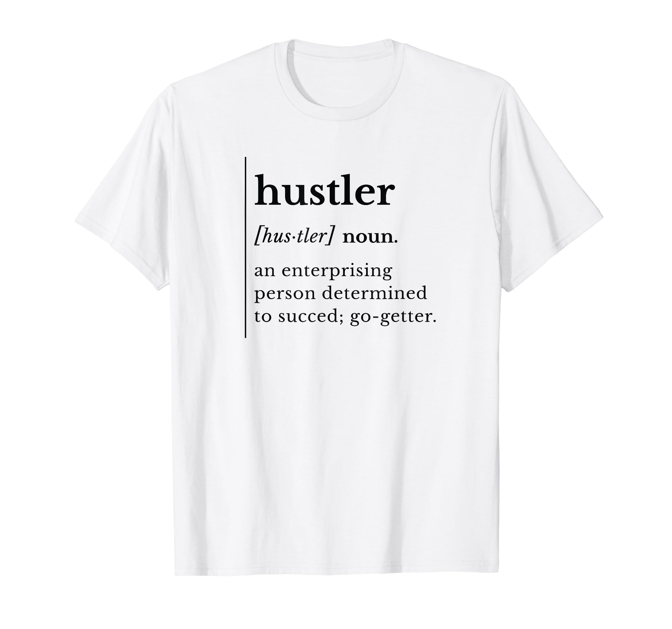 Hustler Definition Noun Succeed Go-GetterHustler Definition Noun Funny Entrepreneur Text Hustler T-Shirt