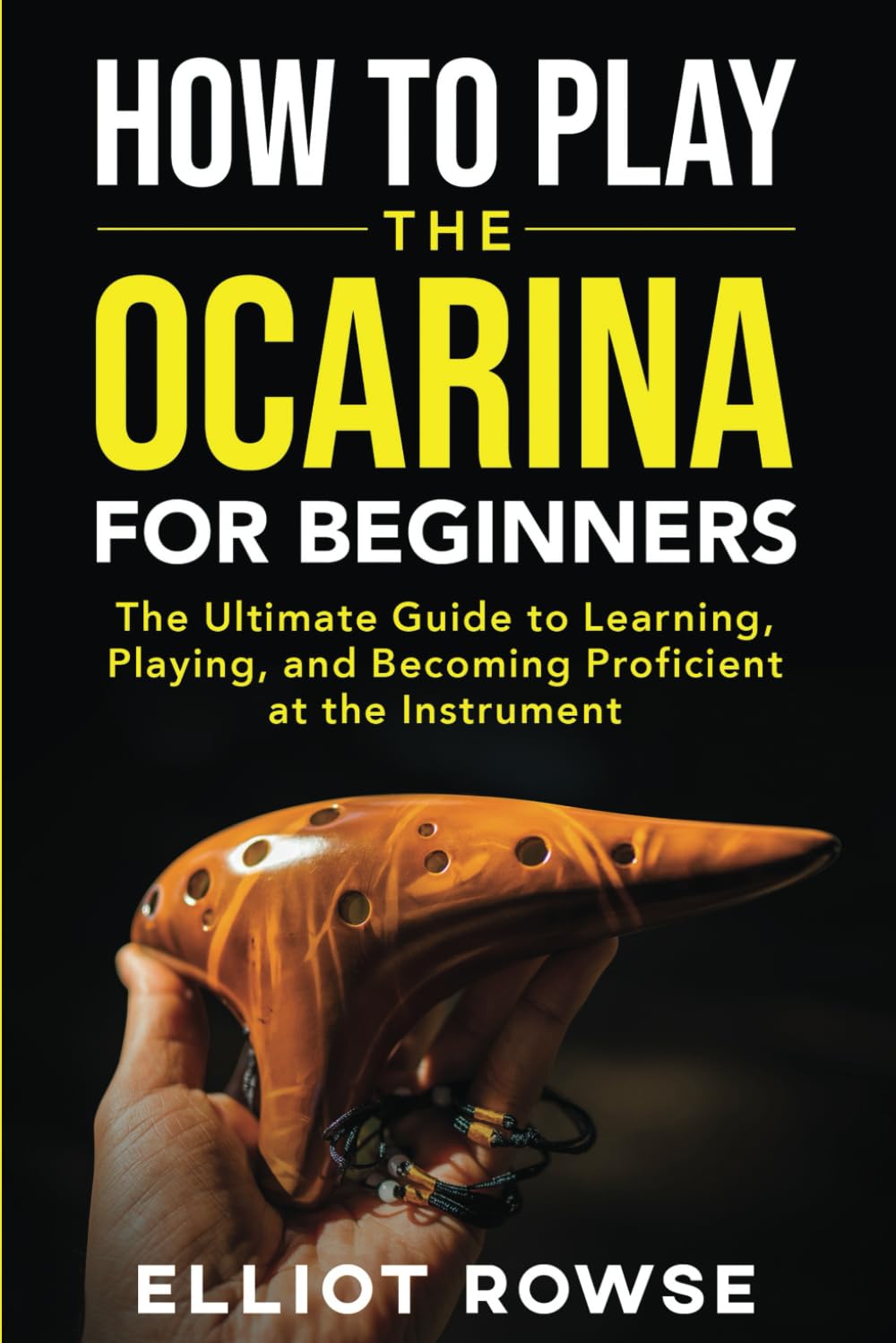 How to Play the Ocarina for Beginners: The Ultimate Guide to Learning, Playing, and Becoming Proficient at the Instrument