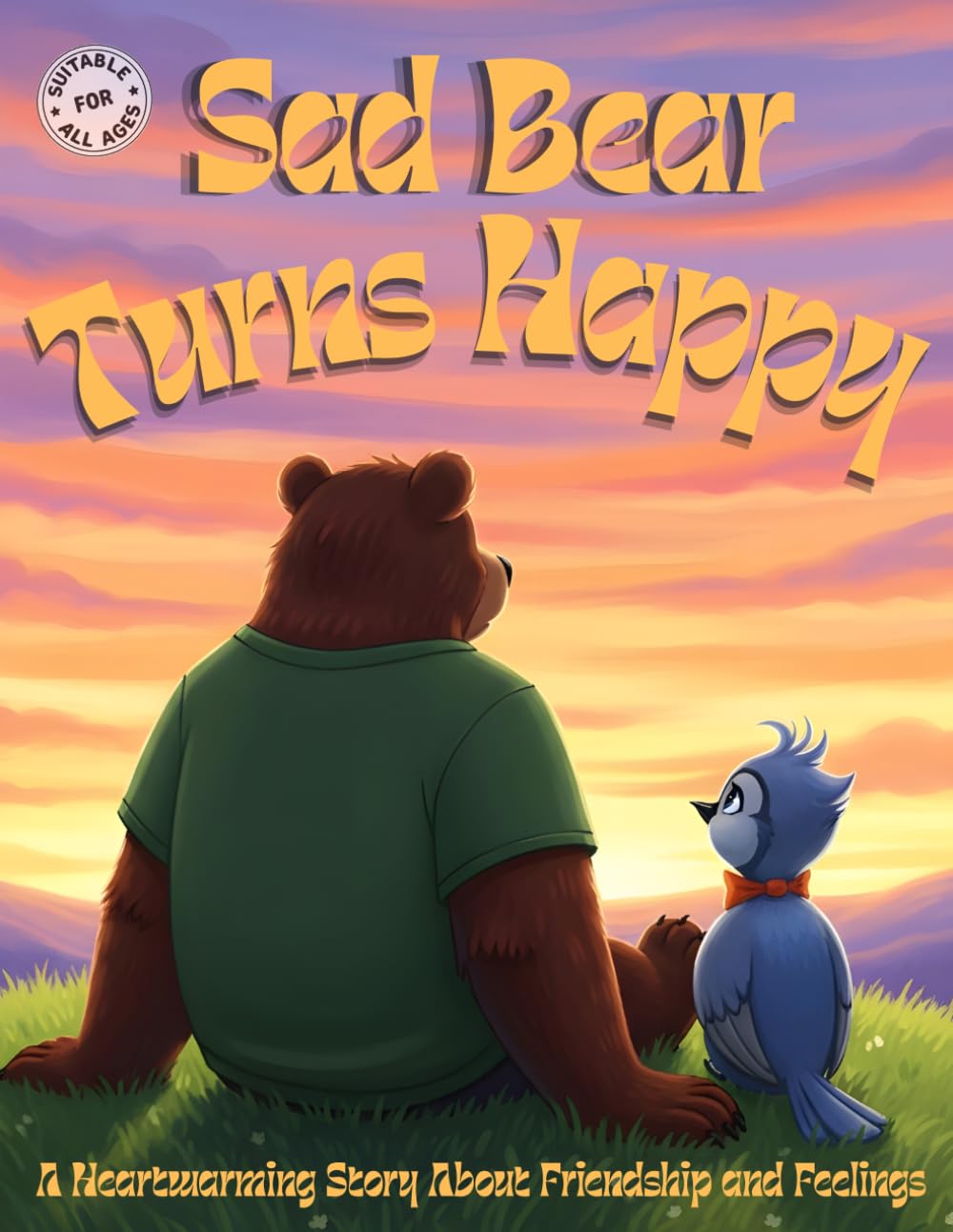 Sad Bear Turns Happy: A Gentle Bedtime Story About Feelings, Friendship, and Big Emotions for Kids: A Heartwarming Picture Book to Help Children Understand Emotions and Feel Better