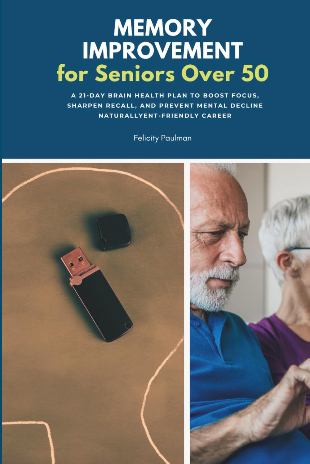 Memory Improvement for Seniors Over 50: A 21-Day Brain Health Plan to Boost Focus, Sharpen Recall, and Prevent Mental Decline Naturally