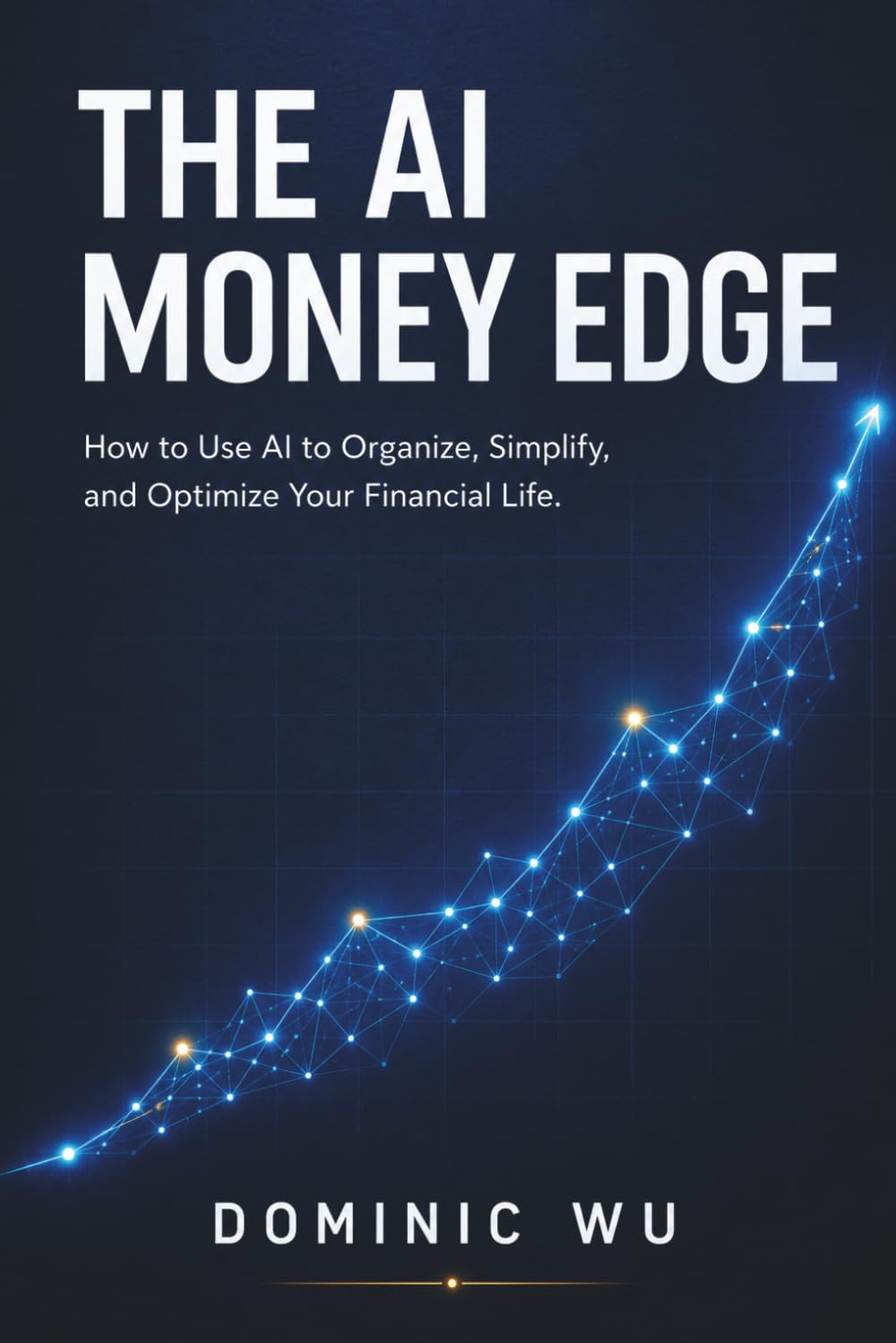 The AI Money Edge: How to Organize, Simplify, and Optimize Your Financial Life