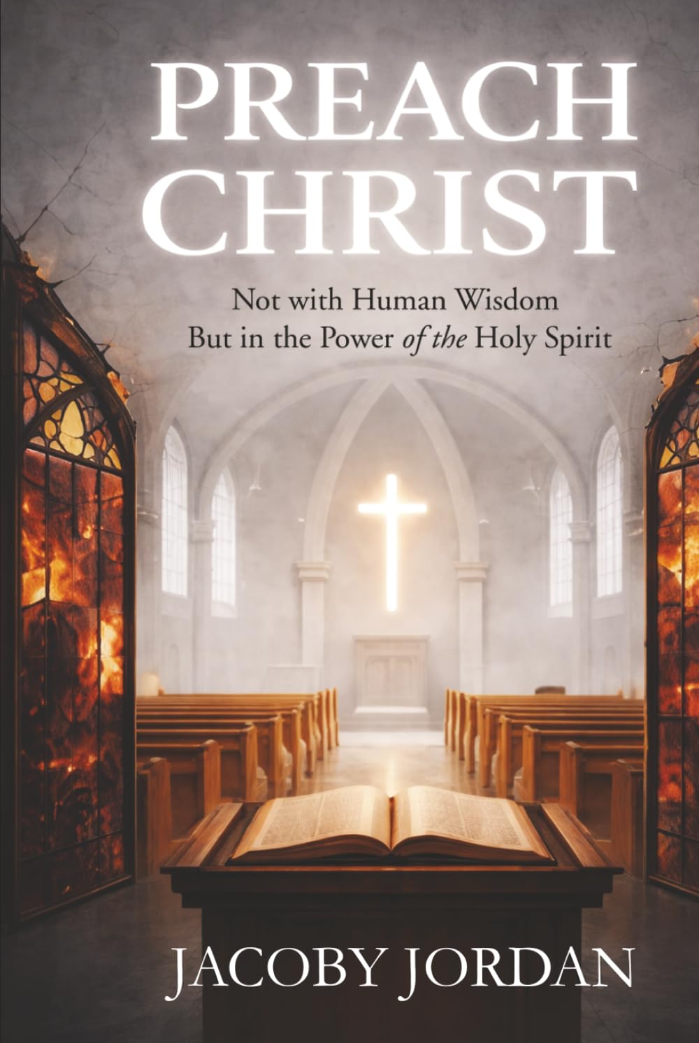 Preach Christ: Not with Human Wisdom but in the Power of the Holy Spirit