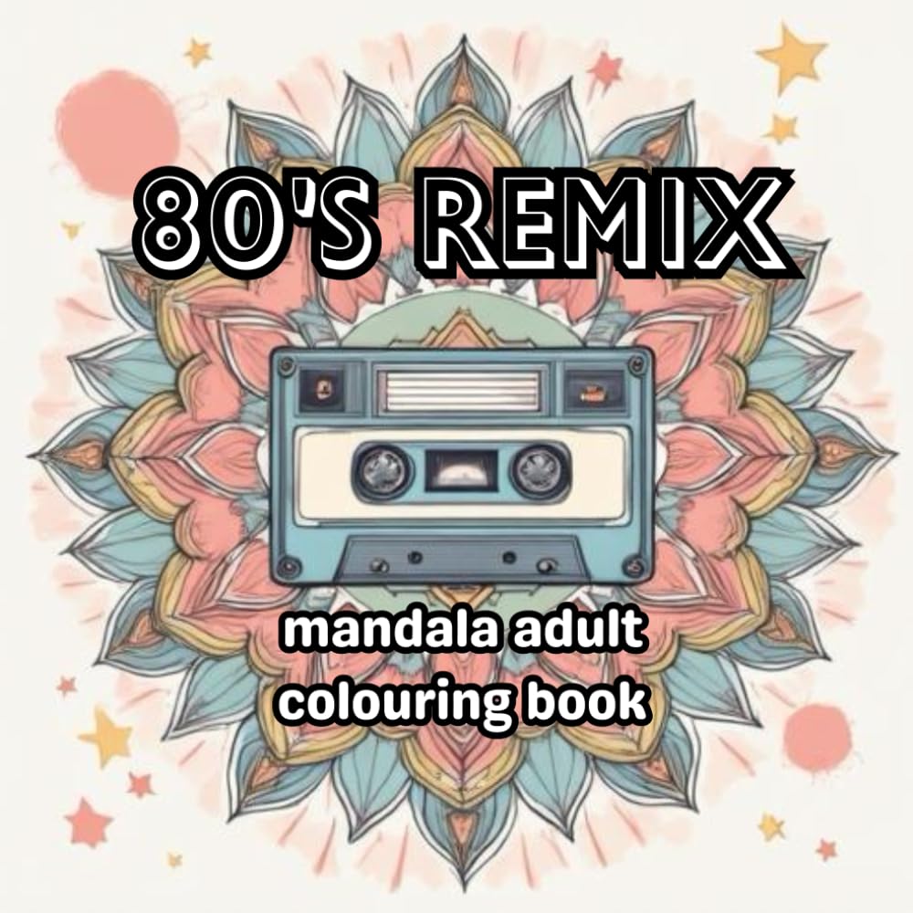 80's Remix: A Totally Rad Adult Coloring Book Inspired by the 1980s (Decades of Colour Collection)