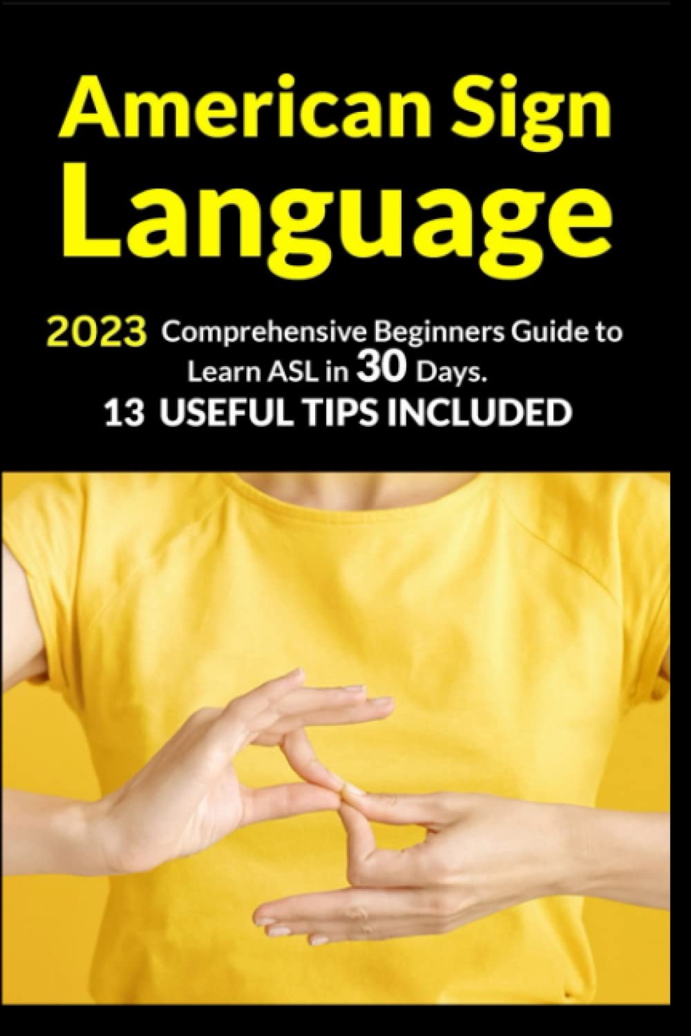 American Sign Language 2023 Comprehensive Beginners Guide to Learn ASL in 30 Days. 13 Useful