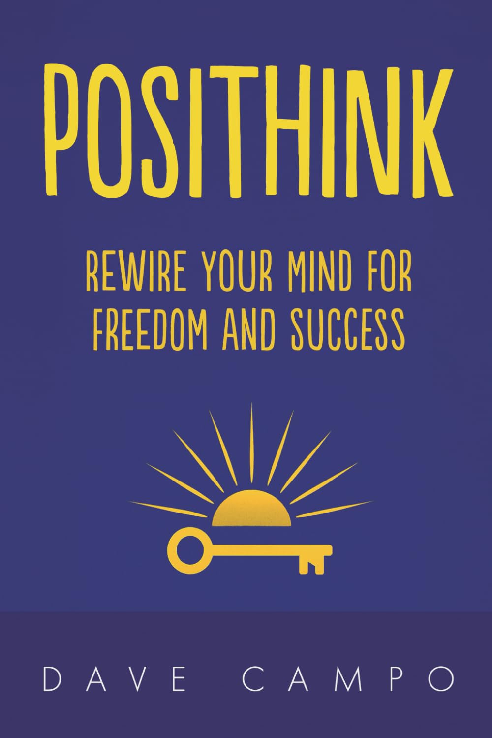 Posithink: Rewire Your Mind for Freedom and Success: 1