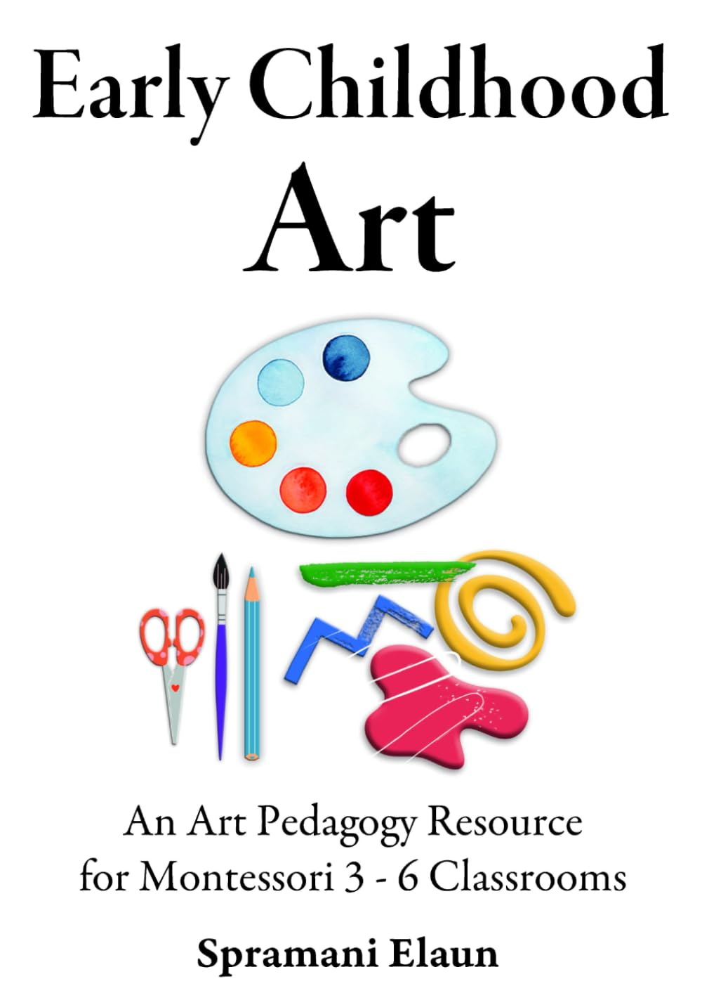 Montessori Art: Early Childhood Art Guide – Visual Arts Guide For Teaching 13 month olds – 6 years