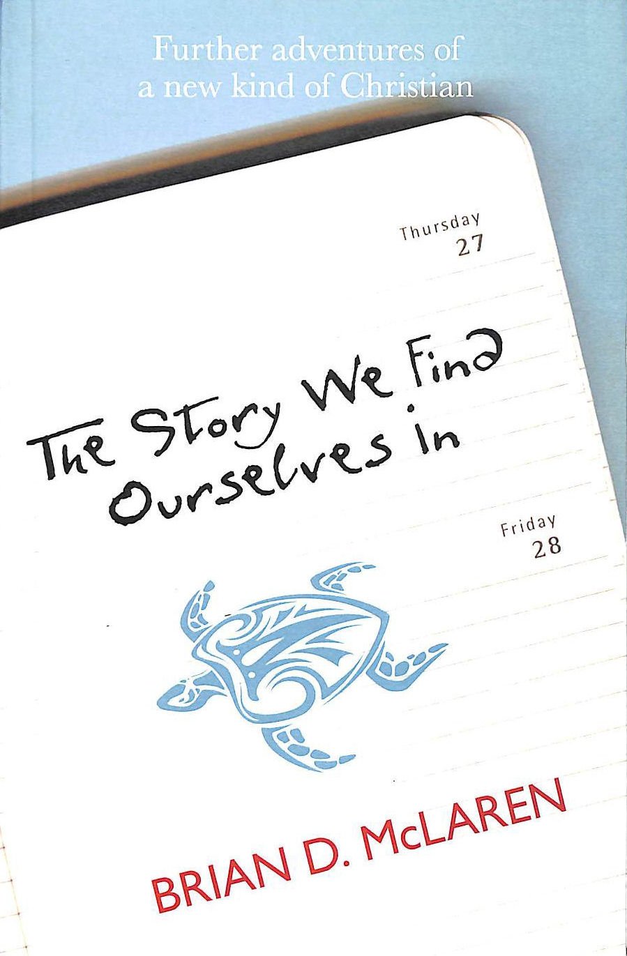 The Story We Find Ourselves In: Further Adventures of a New Kind of Christian