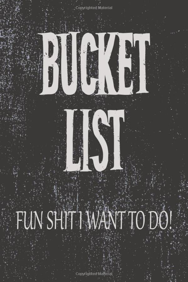 Bucket List Fun Shit I Want To Do: Activities Travel & Adventure: Dream It Plan It Live It!