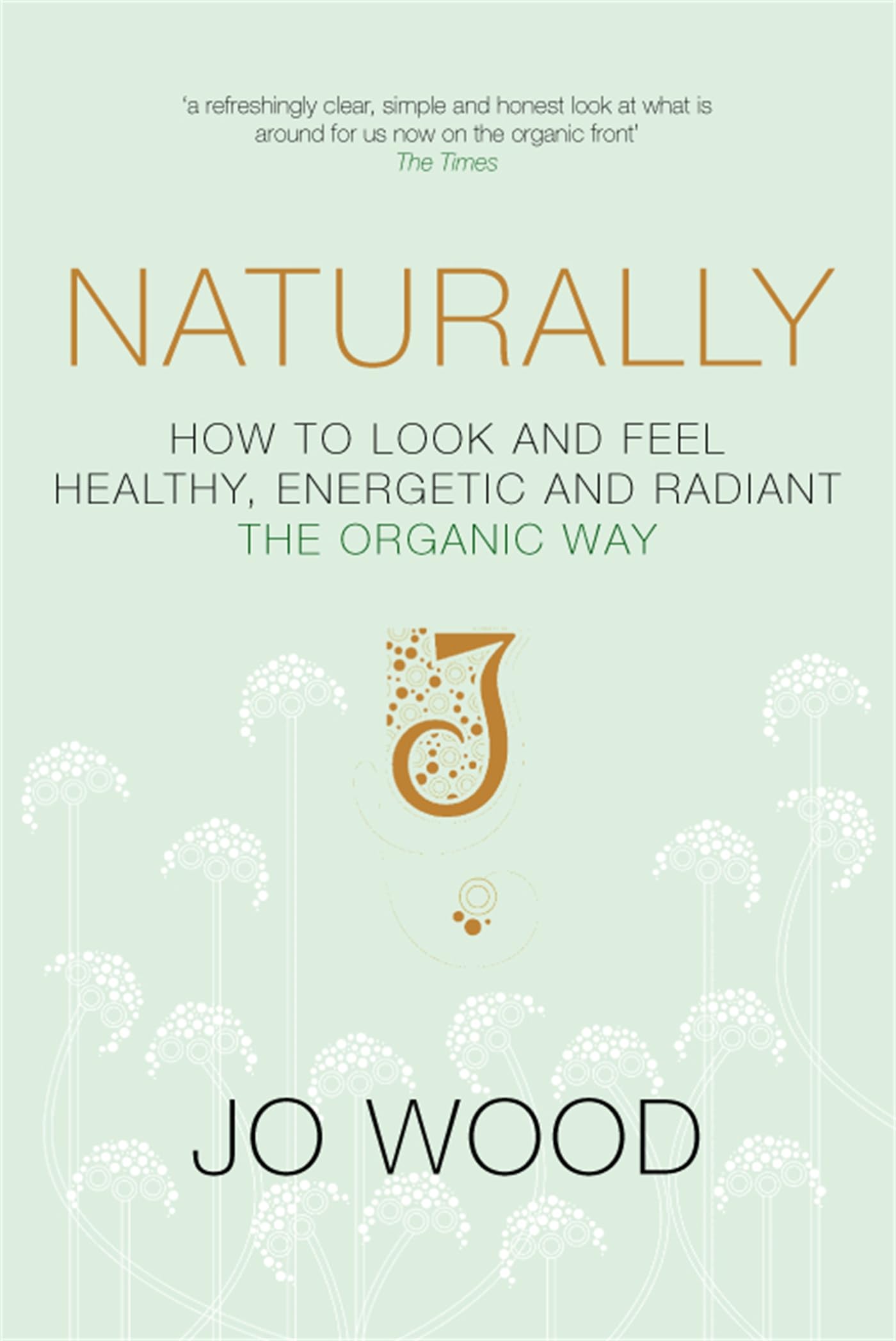 Naturally: How to Look and Feel Healthy, Energetic and Radiant the Organic Way