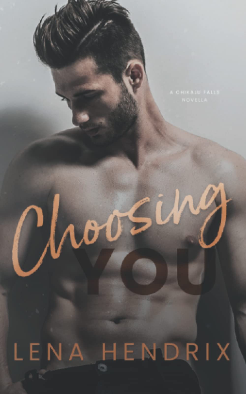 Choosing You: A steamy, opposites attract small town romance (Chikalu Falls)