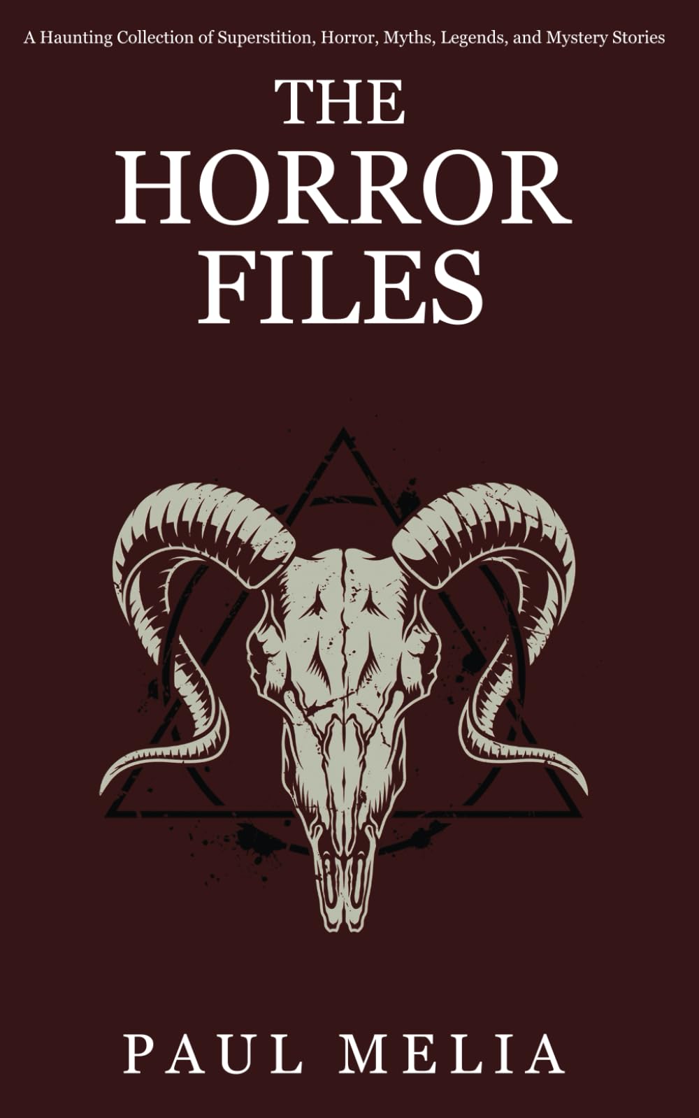 The Horror Files: A Haunting Collection of Superstition, Horror, Myths, Legends and Mystery Stories. Book 2 (The Horror Files Series)