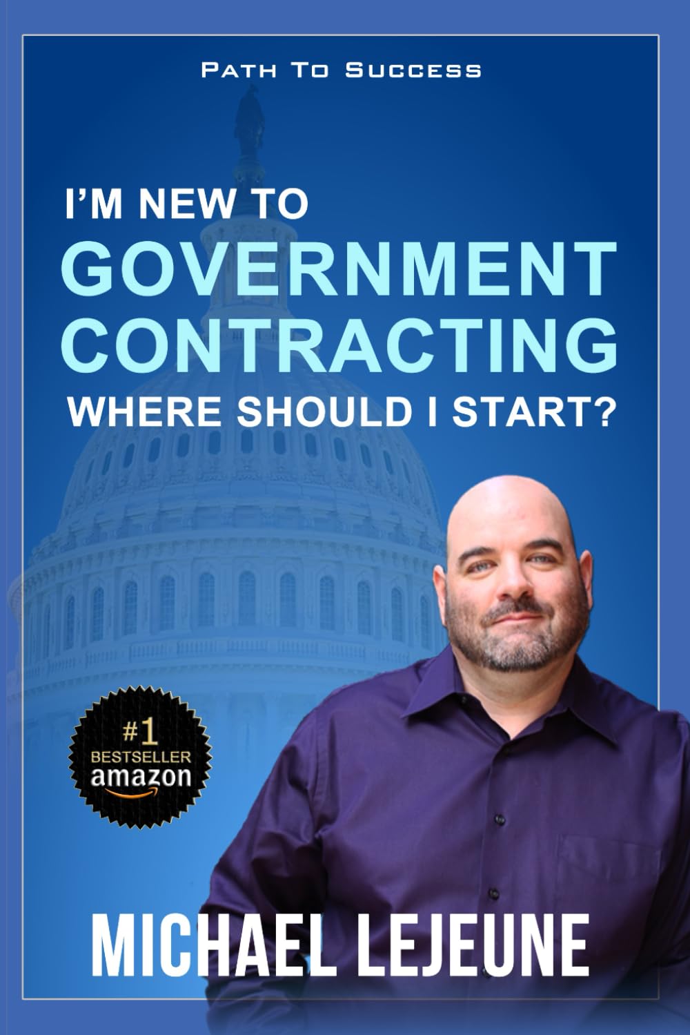 I'm New To Government Contracting - Where Do I Start?: Learn the Exact Strategies and Tactics that Have Helped Our Clients Win Over $14.6 Billion in Government Contracts