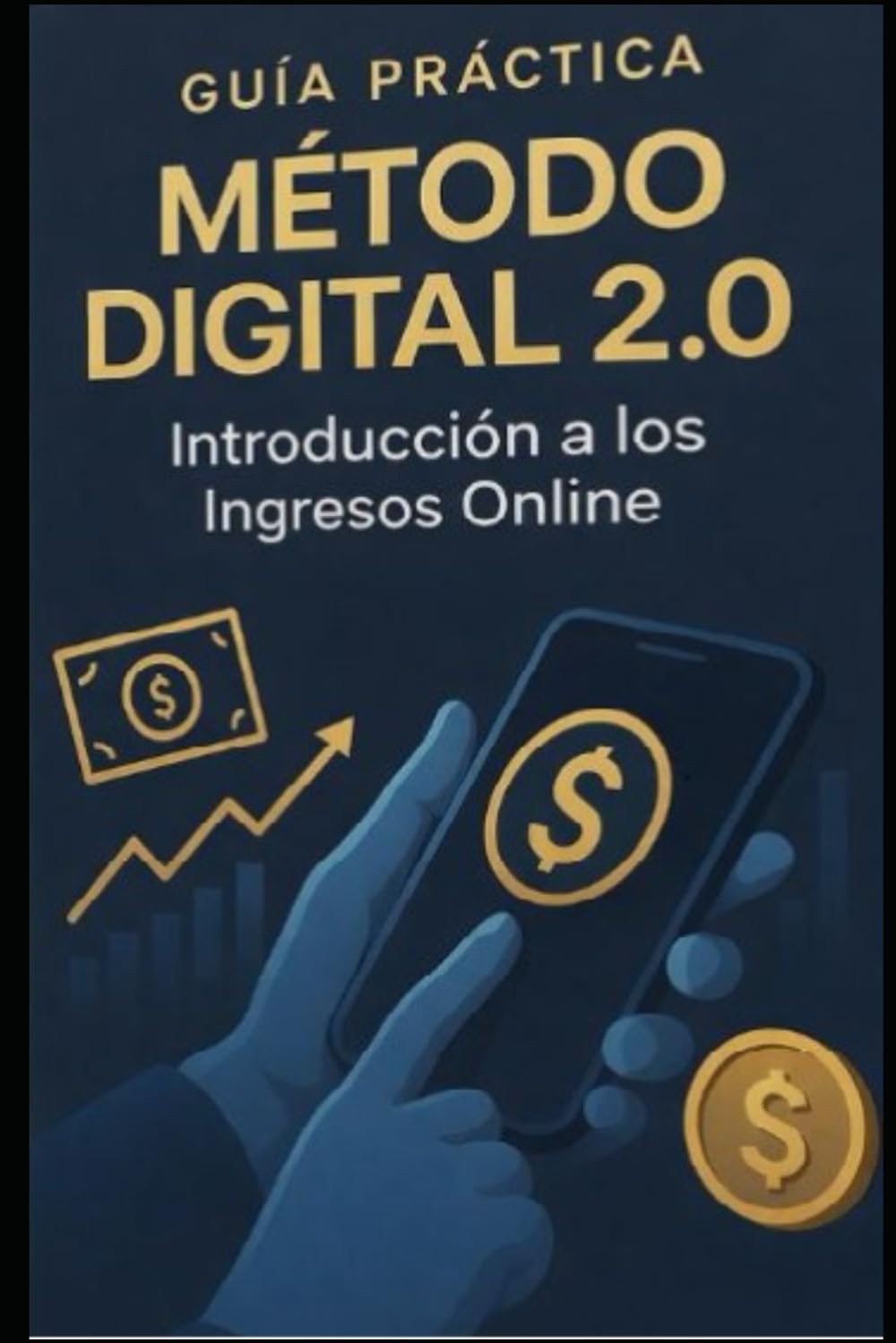 Guía Práctica: Método Digital 2.0: Introducción a los ingresos online