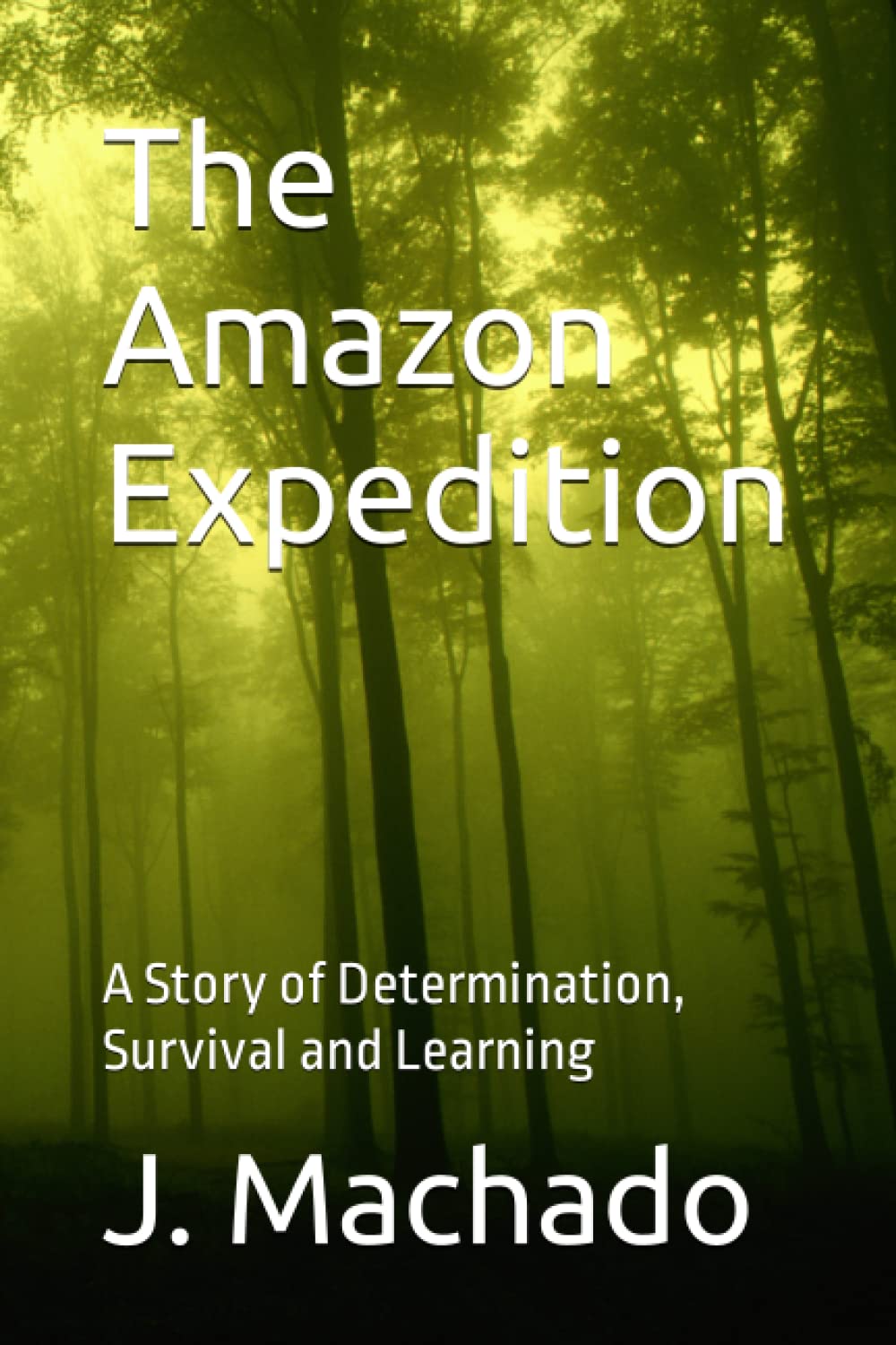 The Amazon Expedition: A Story of Determination, Survival and Learning