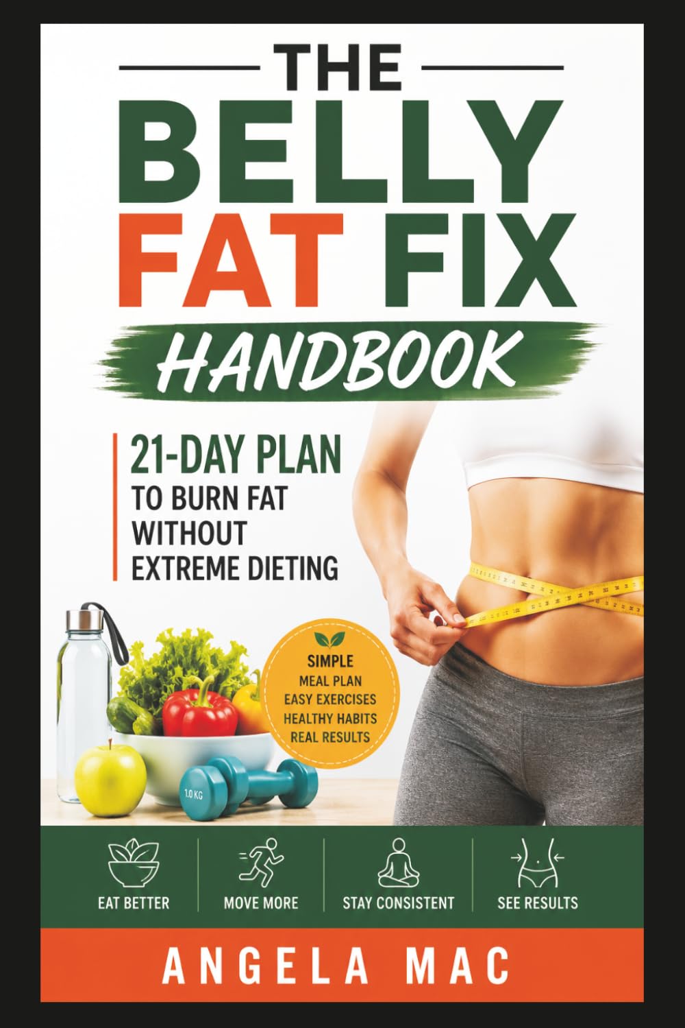 The Belly Fat Fix Handbook: 21-Day Plan to Burn Fat Without Extreme Dieting