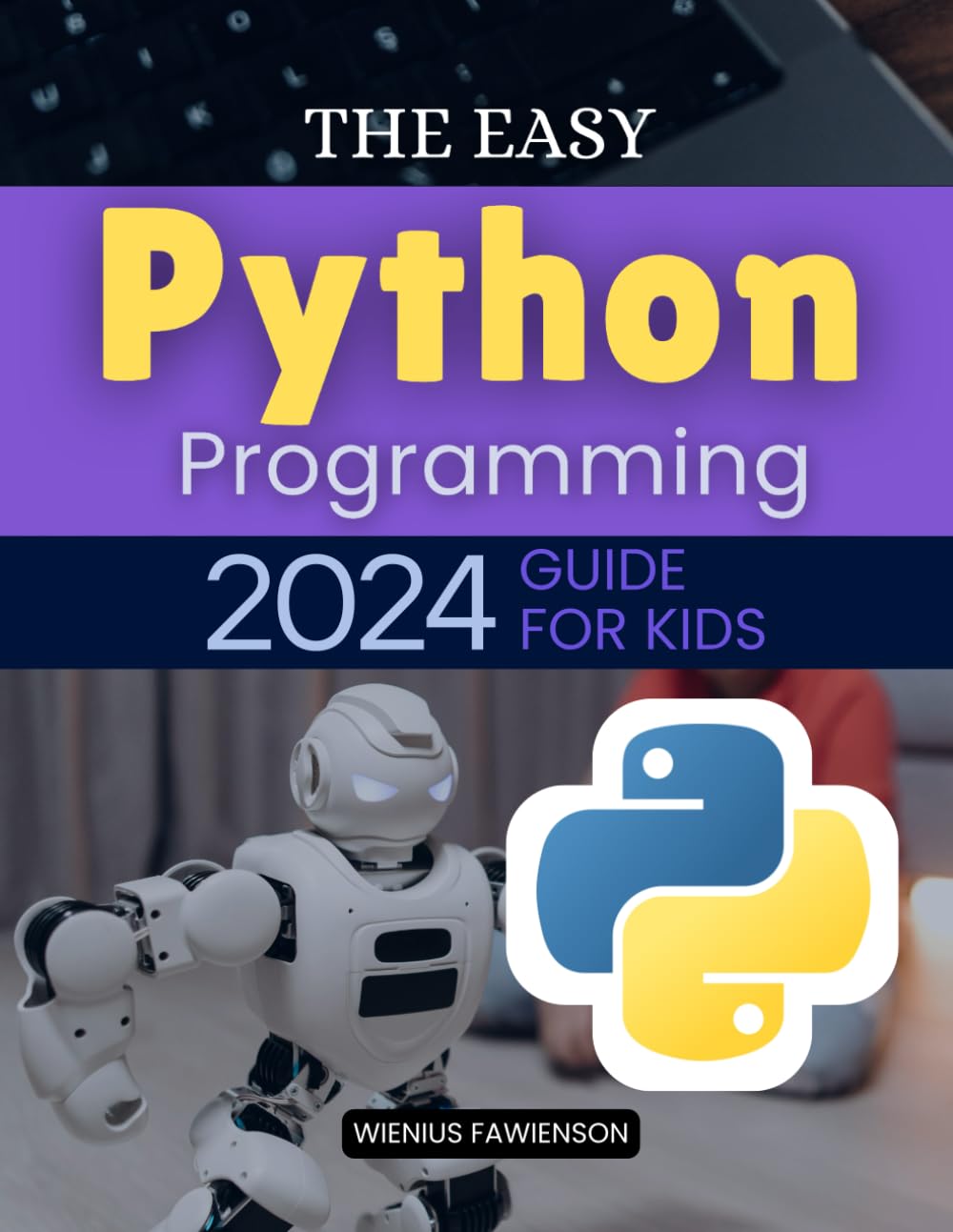 The Easy Python Programming 2024 Guide for Kids: The Complete Beginner’s Guide to Python Coding for Kids - From Basics to Fun Projects and Games